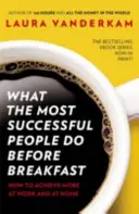 Ce que les personnes qui réussissent le mieux font avant le petit-déjeuner - Comment obtenir plus au travail et à la maison - What the Most Successful People Do Before Breakfast - How to Achieve More at Work and at Home