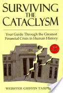 Survivre au cataclysme : Votre guide pour traverser la pire crise financière de l'histoire de l'humanité - Surviving the Cataclysm: Your Guide Through the Worst Financial Crisis in Human History