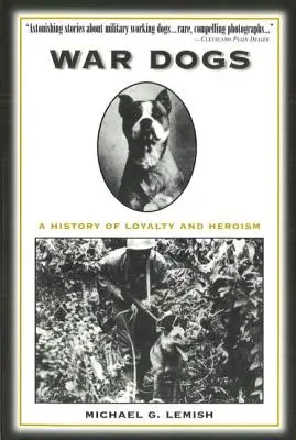 Les chiens de guerre : une histoire de loyauté et d'héroïsme - War Dogs: A History of Loyalty and Heroism