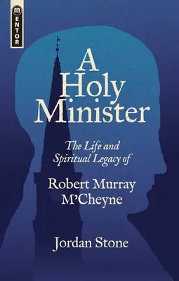 Un saint ministre : La vie et l'héritage spirituel de Robert Murray m'Cheyne - A Holy Minister: The Life and Spiritual Legacy of Robert Murray m'Cheyne