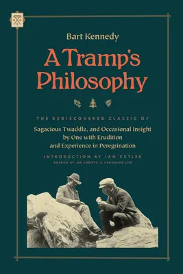 La philosophie d'un clochard : Le classique redécouvert des sottises sagaces et de la perspicacité occasionnelle d'une personne érudite et expérimentée en matière de pérégrinisme. - A Tramp's Philosophy: The Rediscovered Classic of Sagacious Twaddle, and Occasional Insight by One with Erudition and Experience in Peregrin