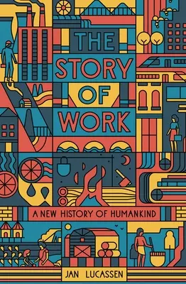 L'histoire du travail : Une nouvelle histoire de l'humanité - The Story of Work: A New History of Humankind