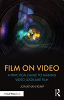 Film sur vidéo : Un guide pratique pour que la vidéo ressemble à un film - Film on Video: A Practical Guide to Making Video Look Like Film