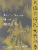 Les secrets du Tai Chi du style Yang : Classiques chinois, traductions, commentaires - Tai Chi Secrets of the Yang Style: Chinese Classics, Translations, Commentary