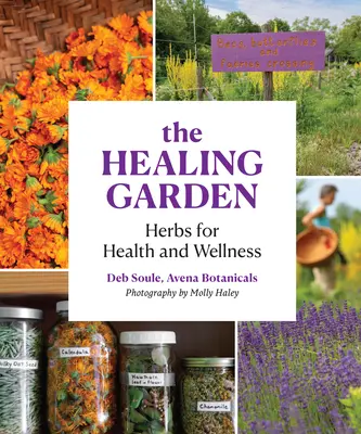 Le jardin de la guérison : Les herbes pour la santé et le bien-être - The Healing Garden: Herbs for Health and Wellness