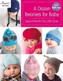 Une douzaine de bonnets pour bébé : Des tricots rapides pour les tout-petits - A Dozen Beanies for Baby: Quick Knits for the Little Ones