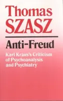 Anti-Freud : La critique de Karl Kraus à l'égard de la psychanalyse et de la psychiatrie - Anti-Freud: Karl Kraus's Criticism of Psycho-Analysis and Psychiatry