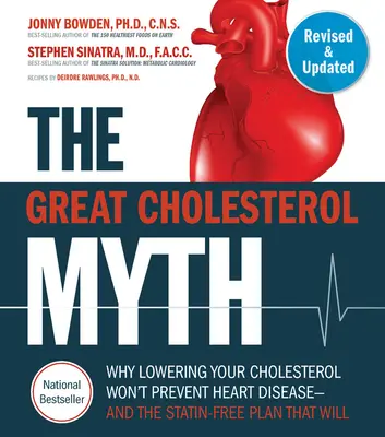 Le grand mythe du cholestérol, révisé et élargi : Pourquoi la réduction du taux de cholestérol n'empêchera pas les maladies cardiaques - et le plan sans statines qui le fera - Nati - The Great Cholesterol Myth, Revised and Expanded: Why Lowering Your Cholesterol Won't Prevent Heart Disease--And the Statin-Free Plan That Will - Nati