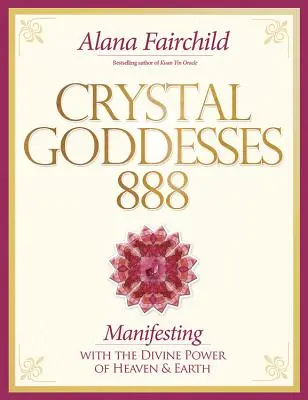 Déesses de Cristal 888 : Vivre le Féminin Sacré - Crystal Goddesses 888: Living the Sacred Feminine