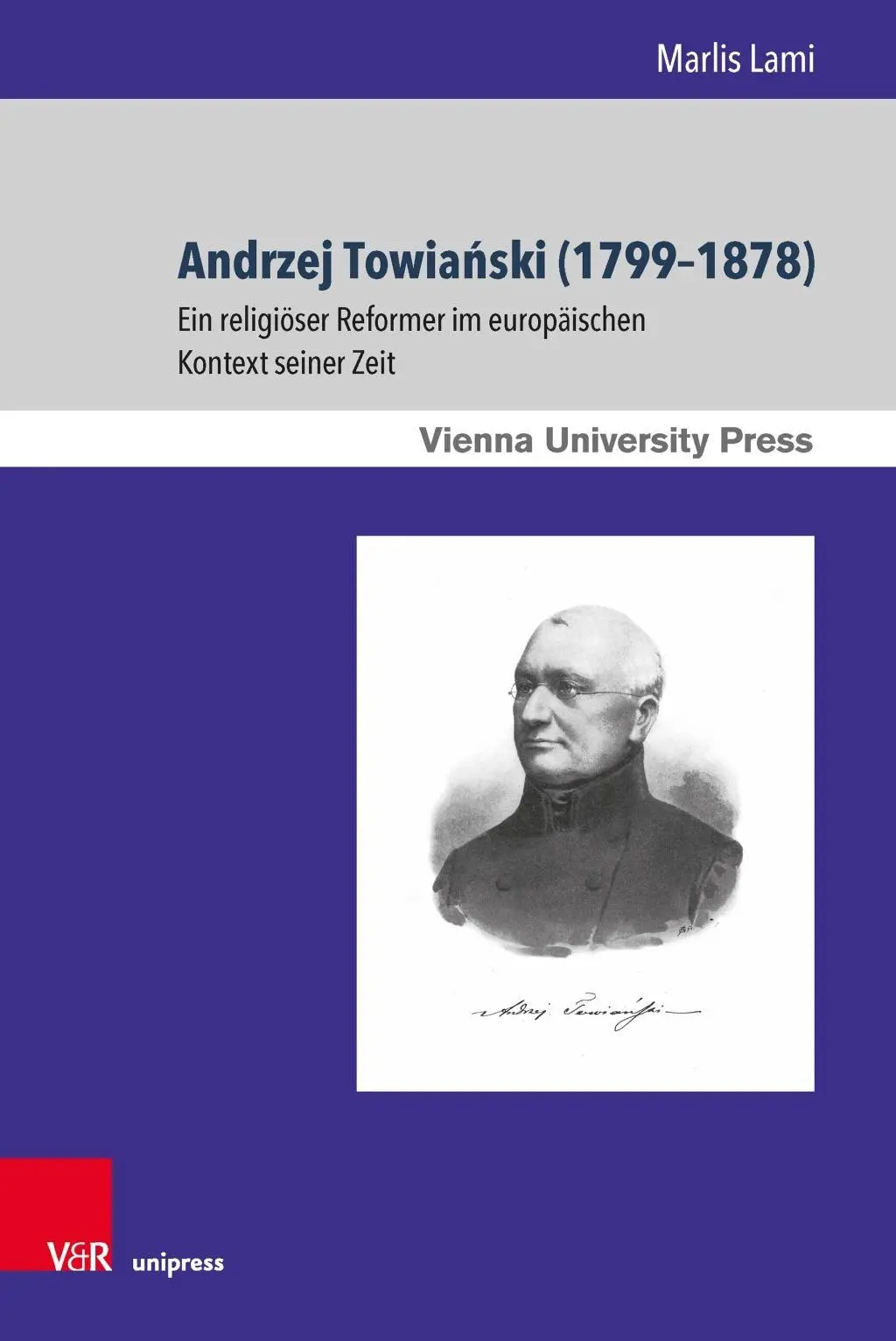 Andrzej Towianski (1799-1878) : Un réformateur religieux dans le contexte européen de son époque - Andrzej Towianski (1799-1878): Ein Religioser Reformer Im Europaischen Kontext Seiner Zeit