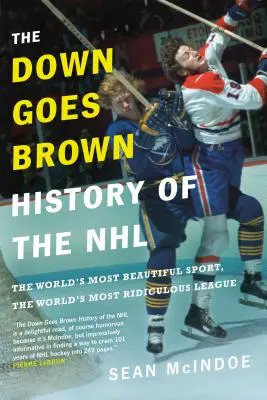 L'histoire de la LNH : Le plus beau sport du monde, la ligue la plus ridicule du monde - The Down Goes Brown History of the NHL: The World's Most Beautiful Sport, the World's Most Ridiculous League