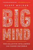 Big Mind : Comment l'intelligence collective peut changer notre monde /]cgeoff Mulgan - Big Mind: How Collective Intelligence Can Change Our World /]cgeoff Mulgan