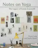 Notes sur le yoga : l'héritage de Vanda Scaravelli - Notes on Yoga: The Legacy of Vanda Scaravelli