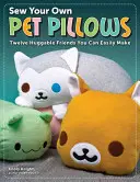 Coudre vos propres coussins pour animaux : Douze amis câlins faciles à réaliser - Sew Your Own Pet Pillows: Twelve Huggable Friends You Can Easily Make