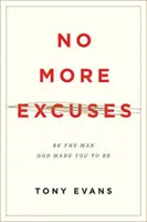 Plus d'excuses : Soyez l'homme que Dieu a fait de vous (édition mise à jour) - No More Excuses: Be the Man God Made You to Be (Updated Edition)