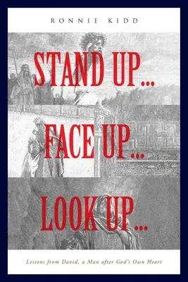 Debout...Face à face...Regarder vers le haut... : Les leçons de David, un homme selon le cœur de Dieu - Stand Up...Face Up...Look Up...: Lessons from David, a Man after God's Own Heart