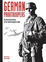 Parachutistes allemands, 2 : L'histoire illustrée des Fallschirmjger pendant la Seconde Guerre mondiale - German Paratroopers, 2: The Illustrated History of the Fallschirmjger in WWII