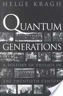 Générations quantiques : Une histoire de la physique au vingtième siècle - Quantum Generations: A History of Physics in the Twentieth Century