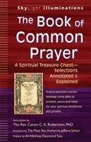 Le Livre de la prière commune : Un trésor spirituel - Sélections annotées et expliquées - The Book of Common Prayer: A Spiritual Treasure Chest--Selections Annotated & Explained