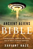 Les anciens extraterrestres dans la Bible : Les preuves de l'existence des Ufos, des Nephilims et du vrai visage des anges dans les anciennes écritures - Ancient Aliens in the Bible: Evidence of Ufos, Nephilim, and the True Face of Angels in Ancient Scriptures