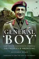 General Boy : La vie du lieutenant général Sir Frederick Browning - General Boy: The Life of Lieutenant General Sir Frederick Browning