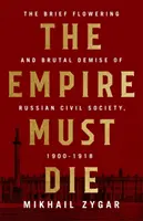 L'Empire doit mourir : l'effondrement révolutionnaire de la Russie, 1900-1917 - The Empire Must Die: Russia's Revolutionary Collapse, 1900-1917