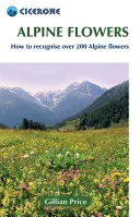 Fleurs des Alpes : Comment reconnaître plus de 200 fleurs alpines - Alpine Flowers: How to Recognize Over 200 Alpine Flowers