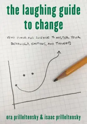 Le guide du rire pour le changement : Utiliser l'humour et la science pour maîtriser vos comportements, vos émotions et vos pensées - The Laughing Guide to Change: Using Humor and Science to Master Your Behaviors, Emotions, and Thoughts