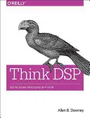 Think DSP : Traitement des signaux numériques en Python - Think DSP: Digital Signal Processing in Python