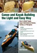 Construire des canoës et des kayaks de manière simple et légère : comment construire des embarcations robustes et sûres en kevlar, carbone ou fibre de verre. - Canoe and Kayak Building the Light and Easy Way: How to Build Tough, Super-Safe Boats in Kevlar, Carbon, or Fiberglass