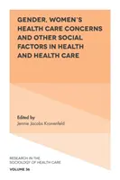 Genre, préoccupations des femmes en matière de soins de santé et autres facteurs sociaux dans le domaine de la santé et des soins de santé - Gender, Women's Health Care Concerns and Other Social Factors in Health and Health Care