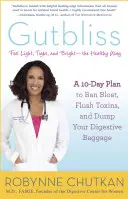 Gutbliss : Un plan de 10 jours pour bannir les ballonnements, éliminer les toxines et se débarrasser de votre bagage digestif - Gutbliss: A 10-Day Plan to Ban Bloat, Flush Toxins, and Dump Your Digestive Baggage