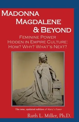 Madonna Magdalene et au-delà : Le pouvoir féminin caché dans la culture de l'empire : pourquoi ? comment ? et après ? - Madonna Magdalene and Beyond: Feminine Power hidden in empire culture: why? how? what's next?