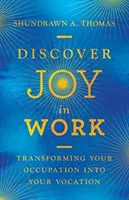 Découvrir la joie au travail : Transformer son métier en vocation - Discover Joy in Work: Transforming Your Occupation Into Your Vocation