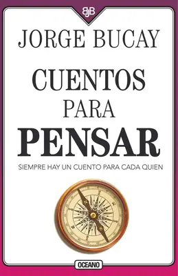 Cuentos Para Pensar : Il y a toujours un récit pour chaque personne - Cuentos Para Pensar: Siempre Hay Un Cuento Para Cada Quien