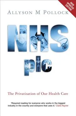 NHS Plc - La privatisation de nos soins de santé - NHS Plc - The Privatisation of Our Health Care