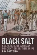 Le sel noir : Les marins d'origine africaine sur les navires britanniques - Black Salt: Seafarers of African Descent on British Ships