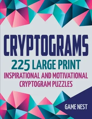 Cryptogrammes : 225 puzzles de cryptogrammes inspirants et motivants en gros caractères - Cryptograms: 225 Large Print Inspirational and Motivational Cryptogram Puzzles