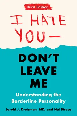 I Hate You--Don't Leave Me : Third Edition (Je te déteste, ne me quitte pas) : Comprendre la personnalité borderline - I Hate You--Don't Leave Me: Third Edition: Understanding the Borderline Personality