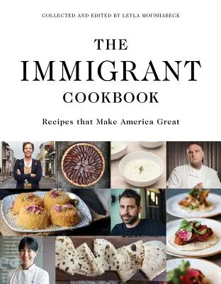 Le livre de cuisine des immigrants : Les recettes qui font la grandeur de l'Amérique - The Immigrant Cookbook: Recipes That Make America Great