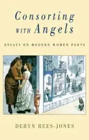 Les compagnes des anges : Essais sur les femmes poètes modernes - Consorting with Angels: Essays on Modern Women Poets