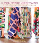 Le manuel d'improvisation pour les quilteuses modernes : Un guide pour créer, quilter et vivre courageusement - The Improv Handbook for Modern Quilters: A Guide to Creating, Quilting, and Living Courageously