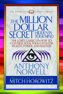 Le secret d'un million de dollars caché dans votre esprit (Condensed Classics) : Le classique perdu sur la façon de contrôler vos pensées pour la richesse, le pouvoir et la maîtrise. - The Million Dollar Secret Hidden in Your Mind (Condensed Classics): The Lost Classic on How to Control Your Oughts for Wealth, Power, and Mastery