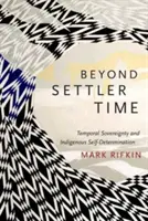 Au-delà du temps des colons : souveraineté temporelle et autodétermination indigène - Beyond Settler Time: Temporal Sovereignty and Indigenous Self-Determination