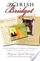 Irish Bridget : Les immigrantes irlandaises dans le service domestique en Amérique, 1840-1930 - Irish Bridget: Irish Immigrant Women in Domestic Service in America, 1840-1930