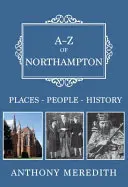A-Z de Northampton : Lieux-Personnes-Histoire - A-Z of Northampton: Places-People-History