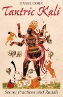 Tantric Kali : Pratiques et rituels secrets - Tantric Kali: Secret Practices and Rituals