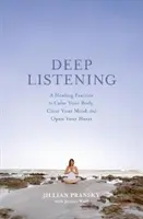 L'écoute profonde : Une pratique de guérison pour calmer votre corps, clarifier votre esprit et ouvrir votre cœur - Deep Listening: A Healing Practice to Calm Your Body, Clear Your Mind, and Open Your Heart