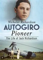 Le pionnier de l'autogire : La vie de Jack Richardson - Autogiro Pioneer: The Life of Jack Richardson