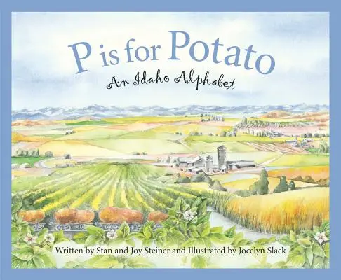 P Is for Potato : Un alphabet de l'Idaho - P Is for Potato: An Idaho Alphabet